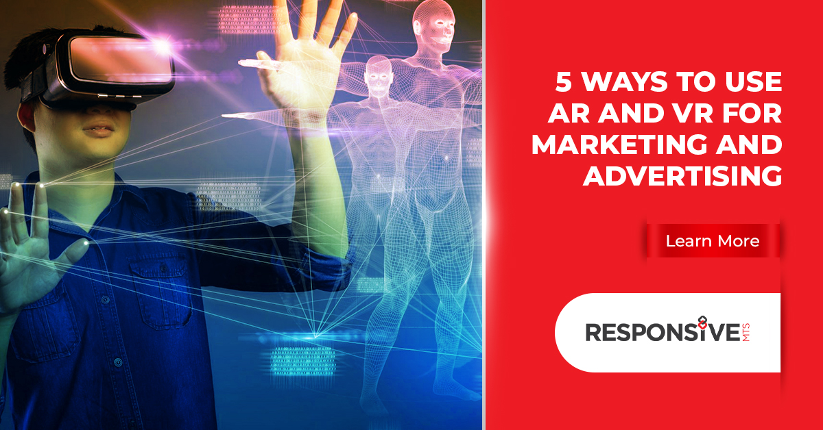 5 Ways Marketers And Advertisers Can Take Advantage Of Augmented And Virtual Reality